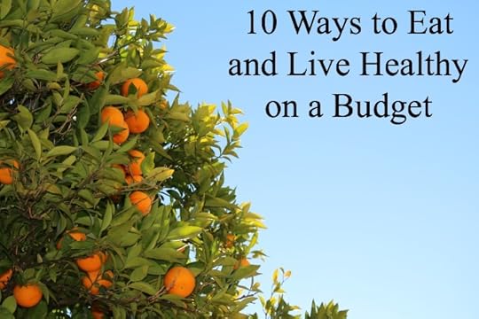 10 Ways to Eat and Live Healthy on a Budget | DeliciouslyOrganic.net