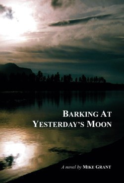 Barking at Yesterday's Moon by Mike Grant