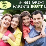 Top 10 Things Great Parents Don't Do--let yourself off the hook! #parenting