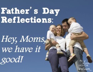 Father's Day Reflections: Women Have it Good!