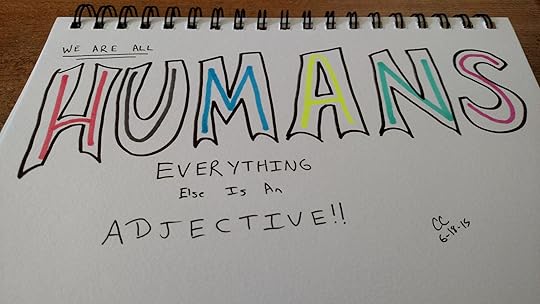 We are all humans. Everything else is an adjective. 