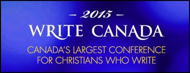 Write Canada 2015 Canada's largest conference for Christians who write