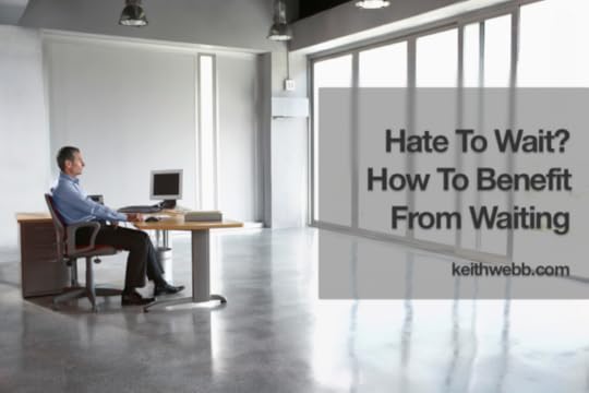 Hate To Wait? How To Benefit From Waiting