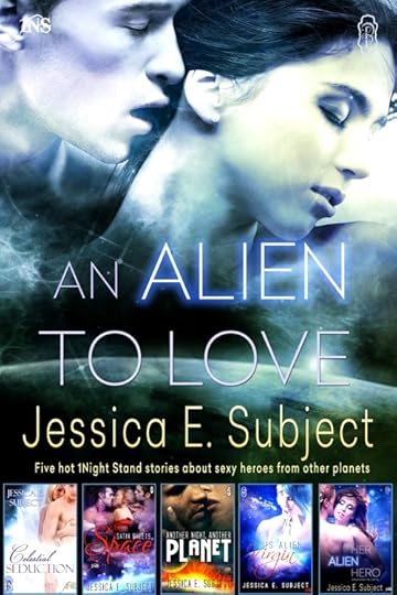 Five HOT 1Night Stand stories with SEXY heroes from other planets in AN ALIEN TO LOVE by Jessica E. Subject