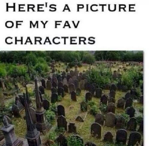 Robb and Ned Stark, Renly Baratheon, Oberyn Martell... the list goes on.