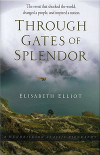 Through Gates of Splendor by Elisabeth Elliot