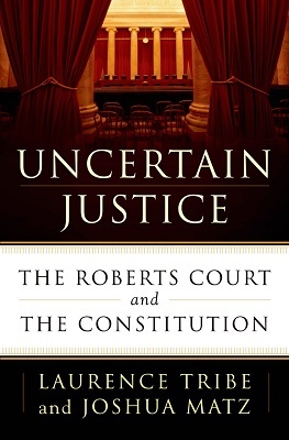 Uncertain Justice, by Laurence Tribe and Joshua Matz