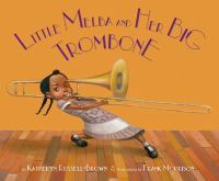 Little Melba and her big trombone / by Katheryn Russell-Brown ; illustrations by Frank Morrison.