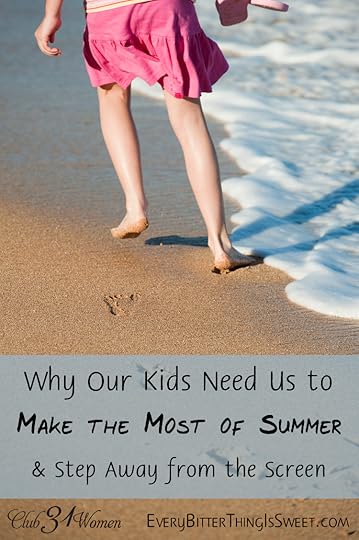 Why Our Kids Need Us to Make the Most of Summer {& Step Away from the Screen}