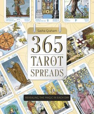 365 Tarot Spreads: Revealing the Magic in Each Day by Sasha Graham