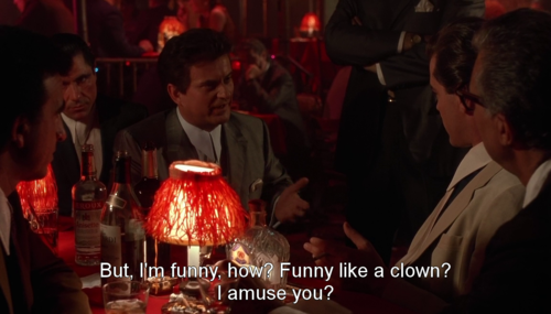 Scene from Goodfellas with Joe Pesci saying, 