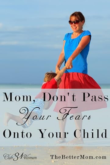 Mom, Don't Pass Your Fears Onto Your Child