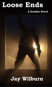 Loose Ends: A Zombie Novel by Jay Wilburn