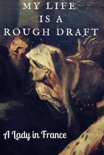 As a blogger, my life constantly appears in rough draft form, even when couched in perfect grammar. Can you relate? @aladyinfrance