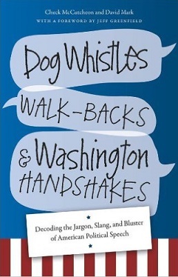 Dog Whistles, Walk-Backs, and Washington Handshakes, by Chuck McCutcheon and David Mark