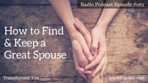 #063 How to Find and Keep a Good Spouse