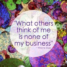 Great quote spoken by Wayne Dyer and many others.