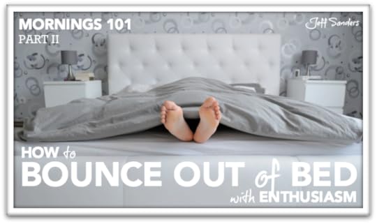 Mornings 101: How to Bounce Out of Bed with Enthusiasm