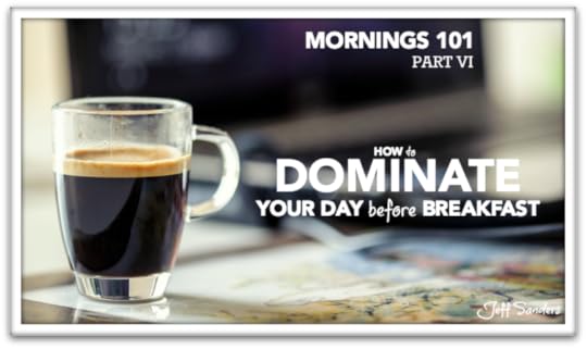How to Dominate Your Day Before Breakfast