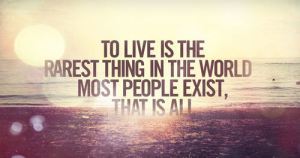 quote-o-wilde-to-live-is-the-rarest-thing-in-the-world-most-people-exist-www-quotespictures-com