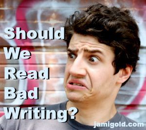 Man with a disgusted look and text: Should We Read Bad Writing?