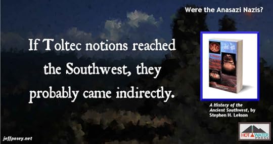 Anasazi Nazi-like Toltecs and the Southwest, from A History of the Ancient Southwest, by Stephen H. Lekson