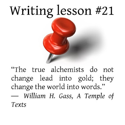 writing tips. “The true alchemists do not change lead into gold; they change the world into words.” ― William H. Gass, A Temple of Texts 