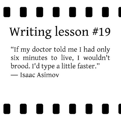 writing tips. “If my doctor told me I had only six minutes to live, I wouldn't brood. I'd type a little faster.” ― Isaac Asimov