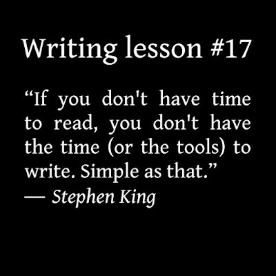 “If you don't have time to read, you don't have the time (or the tools) to write. Simple as that.” ― Stephen King. Writing tips