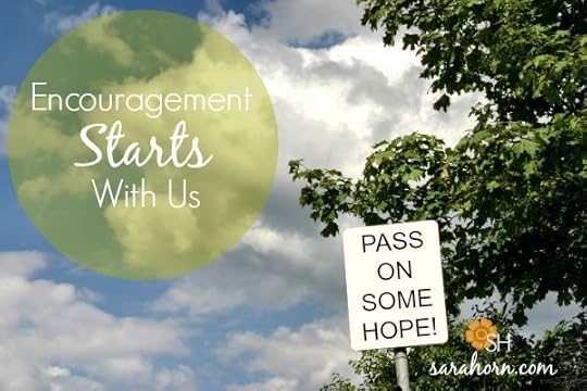 Encouragement Starts With Us | SaraHorn.com