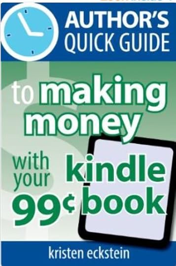 Cover of Author's Quick GUide to Making Monehy with Your 99-Cent Kindle Book by Kristen Eckstein