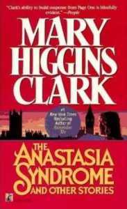The Anastasia Syndrome and Other Stories Mary Higgins Clark