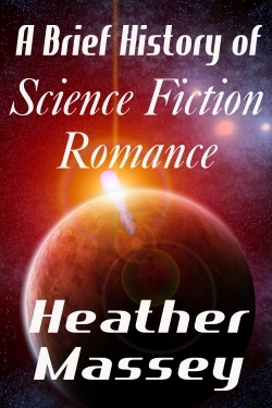 Get your FREE ebook of A Brief History of Science Fiction Romance by Heather Massey #scifirom #FREEread