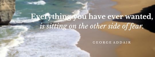 Everything you have ever wanted, is sitting on the other side of fear