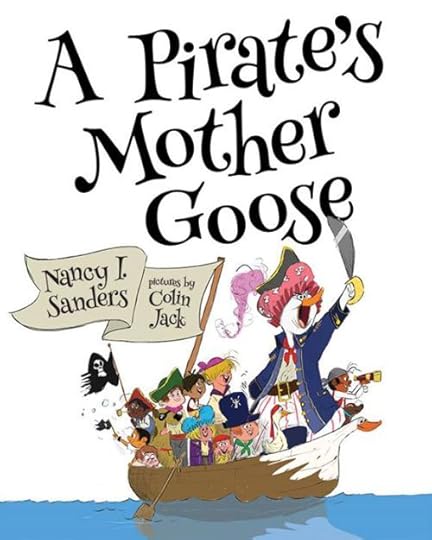 A Pirate's Mother Goose by Nancy I. Sanders, Art by Colin Jack