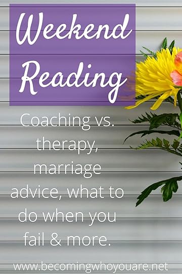 Weekend Reading: Coaching vs. therapy, marriage advice, what to do when you fail & more