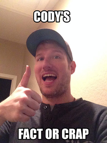 Cody's Fact or Crap
