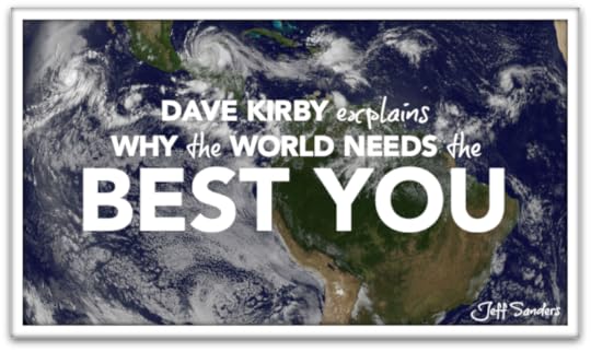 Dave Kirby Explains Why The World Needs the Best You