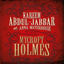 Mycroft Holmes (<br /><br />UNABRIDGED) by Kareem Abdul-Jabbar, Anna Waterhouse Narrated by Damian Lynch