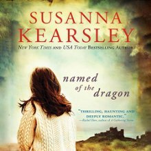 Named of the Dragon (<br /><br />UNABRIDGED) by Susanna Kearsley Narrated by Jill Tanner