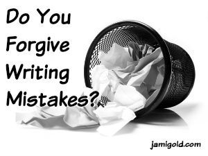 Wadded-up paper spilling from wastebasket with text: Do You Forgive Writing Mistakes
