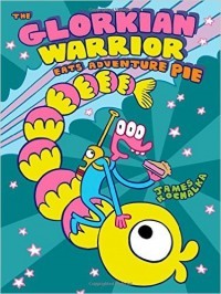 The Glorkian Warrior Eats Adventure Pie by James Kochalka