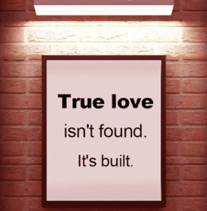 true-love-isnt-found-its-built-love-quote