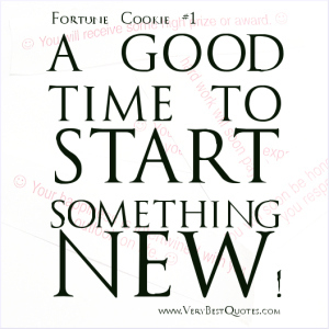 fORTUNE-COOKIE-qUOTES-GOOD-TIME-TO-START-SOMETHING-NEW