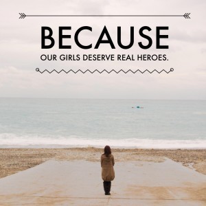 BecauseOurGirlsDeserveRealHereos
