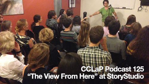 CCLaP Podcast 125: 'The View From Here' at StoryStudio