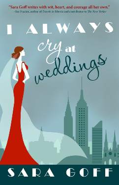 I Always Cry at Weddings, by Sara Goff