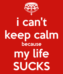 wpid-i-cant-keep-calm-because-my-life-sucks