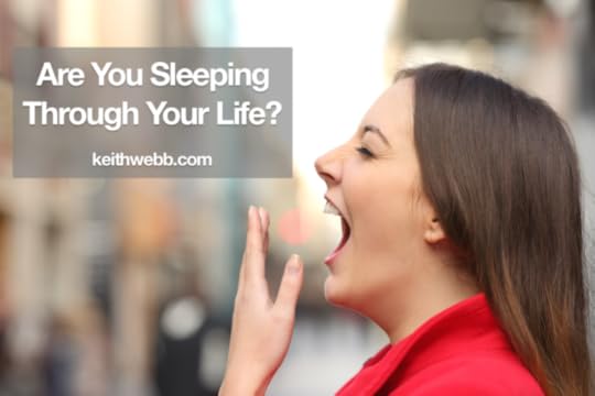 Are You Sleeping Through Your Life?