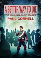 A Better Way to Die by Paul Cornell